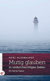 Mutig glauben in undurchsichtigen Zeiten - Marc Nussbaumer - E-Book