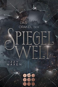 Das Orakel der Spiegelwelt (Die Spiegelwelt-Trilogie 3) - Izzy Maxen - E-Book