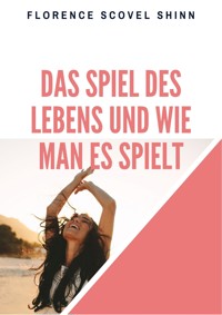 Das Spiel des Lebens und wie man es spielt - Florence Scovel Shinn - E-Book