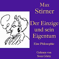 Max Stirner: Der Einzige und sein Eigentum - Max Stirner - Hörbuch