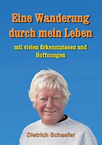 Eine Wanderung durch mein Leben - Dietrich Schaefer - E-Book