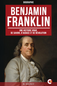 Benjamin Franklin - François-Auguste Mignet - E-Book