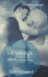 Ich will dich, aber ... Anja und die Liebe - Christina Stöger - E-Book