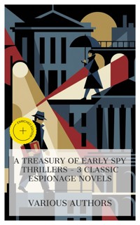 A Treasury of Early Spy Thrillers – 3 Classic Espionage Novels - Earl Derr Biggers - E-Book