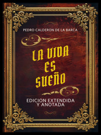 La Vida Es Sueño- Edicion Extendida Y Anotada - Pedro Calderón de la Barca - E-Book