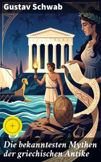 Die bekanntesten Mythen der griechischen Antike - Gustav Schwab - E-Book