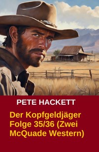 Der Kopfgeldjäger Folge 35/36 (Zwei McQuade Western) - Pete Hackett - E-Book