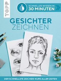 Schnelles Wissen in 30 Minuten - Gesichter Zeichnen - Gecko Keck - E-Book
