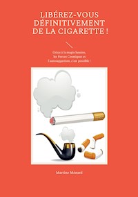 Libérez-vous définitivement de la cigarette ! - Martine Ménard - E-Book