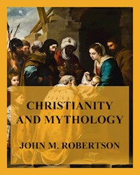 Christianity and Mythology - John M. Robertson - E-Book
