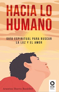 Hacia lo humano - Arantza Ibarra Basáñez - E-Book