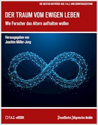 Der Traum vom ewigen Leben - Frankfurter Allgemeine Archiv - E-Book