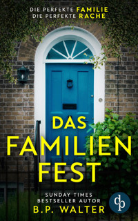 Das Familienfest | Ein packender Psychothriller voll unvorhersehbarer Twists - B.P. Walter - E-Book