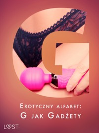 Erotyczny alfabet: G jak Gadżety - zbiór opowiadań  - Chrystelle LeRoy - E-Book