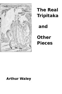 The Real Tripitaka and Other Pieces - Arthur Waley - E-Book