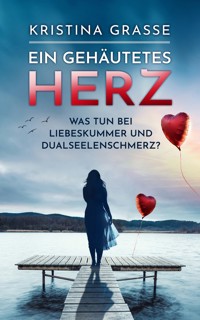 Ein gehäutetes Herz - Kristina Grasse - E-Book