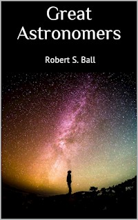Great Astronomers - Robert S. Ball - E-Book