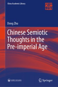 Chinese Semiotic Thoughts in the Pre-imperial Age - Dong Zhu - E-Book