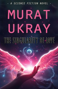 The Singularity of Love - Murat Ukray - E-Book