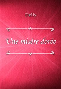 Une misère dorée - Delly - E-Book