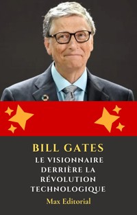 Bill Gates – Le visionnaire derrière la révolution technologique - MAX EDITORIAL - E-Book