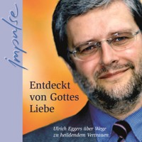 Entdeckt von Gottes Liebe - Urich Eggers - Hörbuch