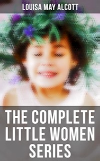 The Complete Little Women Series - Louisa May Alcott - E-Book