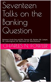 Seventeen Talks on the Banking Question - Charles Newell Fowler - E-Book
