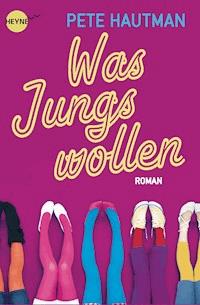 Was Jungs wollen - Pete Hautman - E-Book
