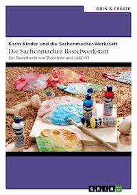 Die Sachenmacher Bastelwerkstatt - Karin Kinder und die Sachenmacher-Werkstatt - E-Book
