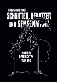 Schnitter, Gevatter und Sensenmann - Christian von Aster - E-Book