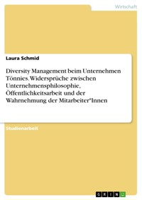 Diversity Management beim Unternehmen Tönnies. Widersprüche zwischen Unternehmensphilosophie, Öffentlichkeitsarbeit und der Wahrnehmung der Mitarbeiter*Innen - Laura Schmid - E-Book