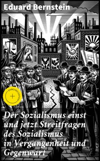 Der Sozialismus einst und jetzt Streitfragen des Sozialismus in Vergangenheit und Gegenwart - Eduard Bernstein - E-Book