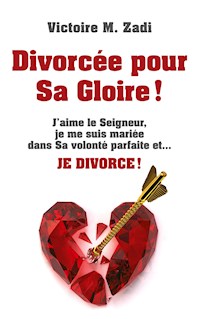 Divorcée pour Sa Gloire ! - Victoire M. Zadi - E-Book