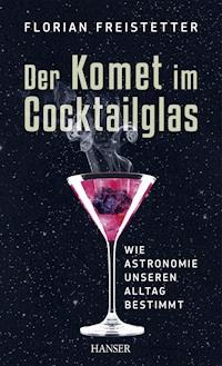 Der Komet im Cocktailglas - Florian Freistetter - E-Book