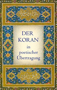 Der Koran in poetischer Übertragung - - E-Book