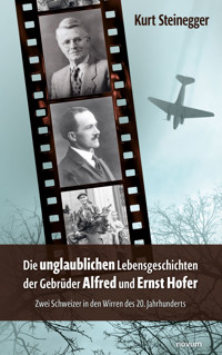 Die unglaublichen Lebensgeschichten der Gebrüder Alfred und Ernst Hofer - Kurt Steinegger - E-Book