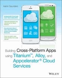 Building Cross-Platform Apps using Titanium, Alloy, and Appcelerator Cloud Services - Aaron Saunders - E-Book