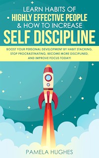 Learn Habits of Highly Effective People & How to Increase Self Discipline - Pamela Hughes - E-Book