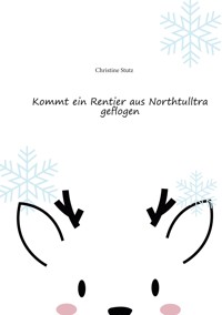 Kommt ein Rentier aus Northtulltra geflogen - Christine Stutz - E-Book
