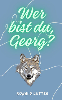 Wer bist du, Georg? - Ronald Lutter - E-Book