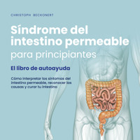 Síndrome del intestino permeable para principiantes - El libro de autoayuda - Cómo interpretar los síntomas del intestino permeable, reconocer las causas y curar tu intestino - Christoph Beckonert - Hörbuch