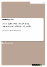Ordre public Art. 6 EGBGB im internationalen Wirtschaftsrecht - Anni Heimann - E-Book