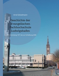 Geschichte der Evangelischen Fachhochschule Ludwigshafen - Arnd Götzelmann - E-Book