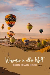 Wagnisse in aller Welt - Egon Erwin Kisch - E-Book