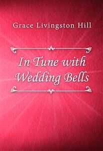 In Tune with Wedding Bells - Grace Livingston Hill - E-Book