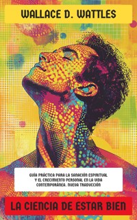 La Ciencia de Estar Bien - Wallace D. Wattles - E-Book
