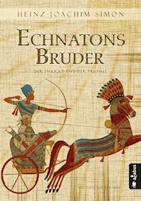 Echnatons Bruder. Der Pharao und der Prophet - Heinz-Joachim Simon - E-Book
