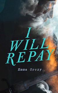 I Will Repay - Emma Orczy - E-Book