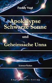 Apokalypse Schwarze Sonne und Geheimsache Unna - Freddy Vogt - E-Book